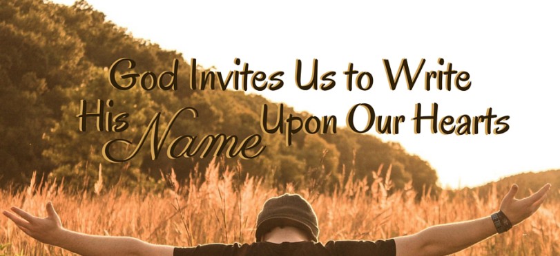 God Invites Us To Write His Name Upon Our Hearts