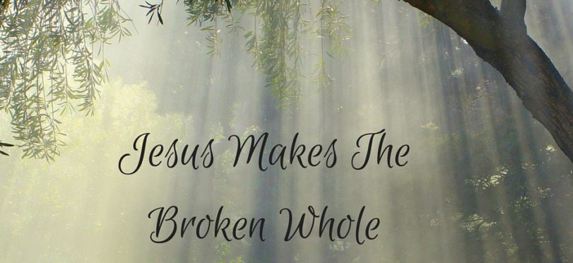 Jesus Makes The Broken Whole